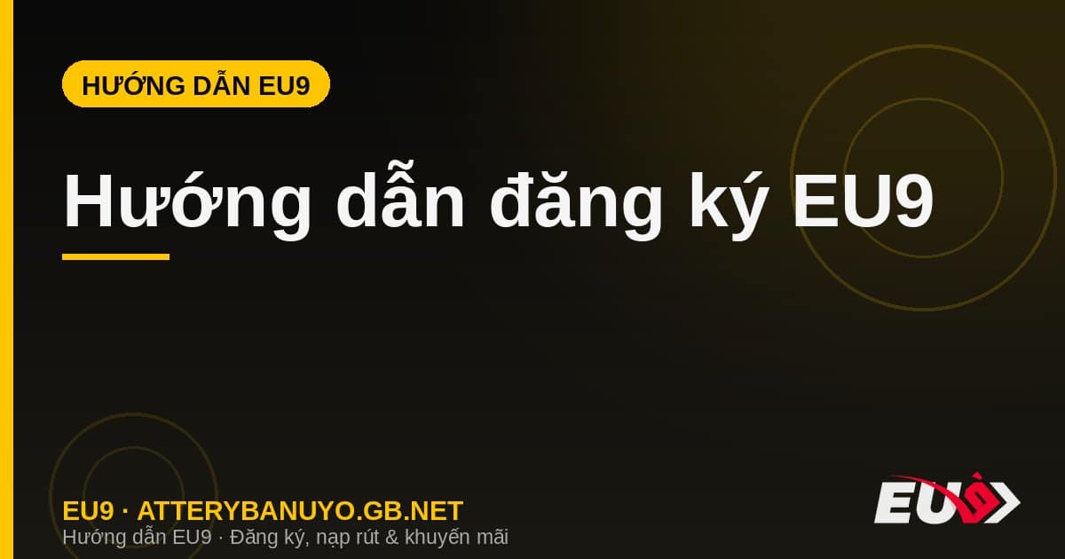Hướng dẫn đăng ký EU9 tạo tài khoản