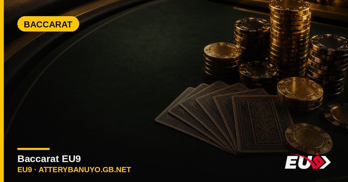 Baccarat EU9 – chơi baccarat trực tuyến đổi thưởng thật