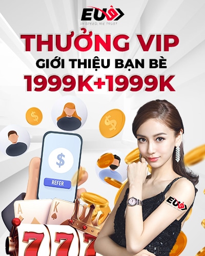 Thưởng VIP giới thiệu bạn bè EU9