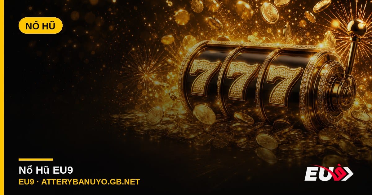 Nổ Hũ EU9 – game nổ hũ jackpot đổi thưởng uy tín