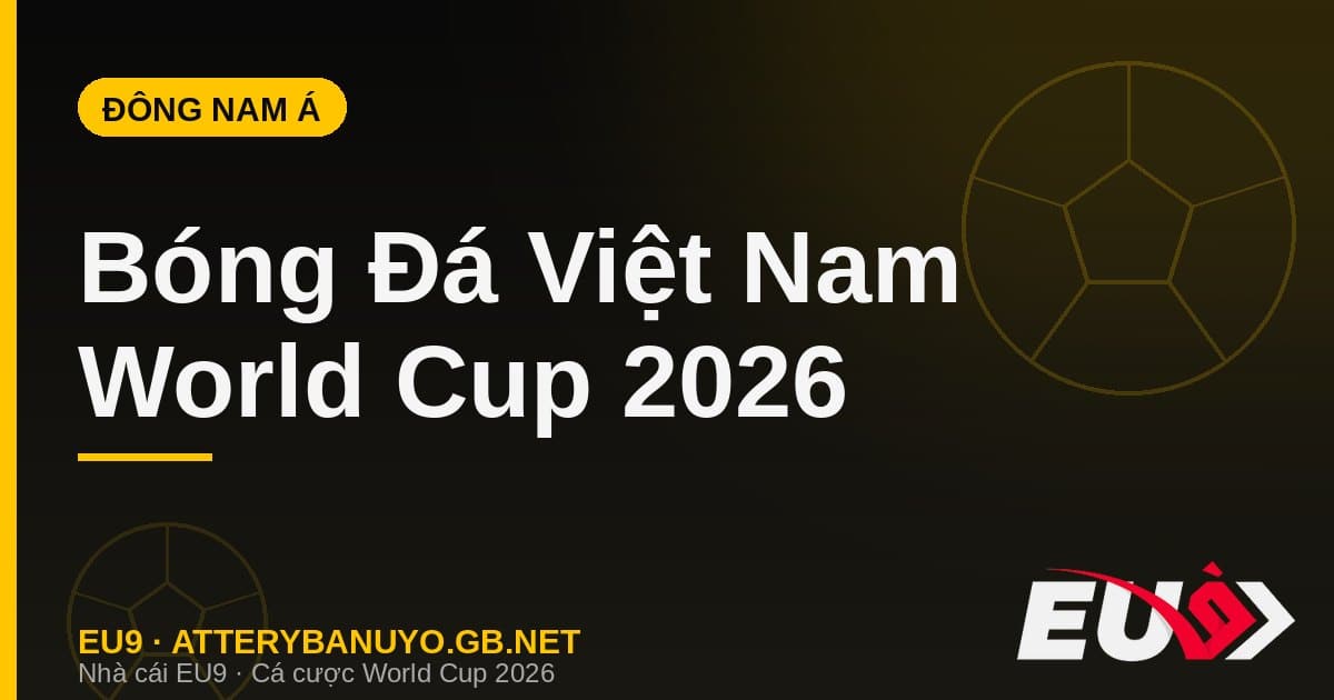 Bóng đá Đông Nam Á Việt Nam World Cup 2026 - EU9