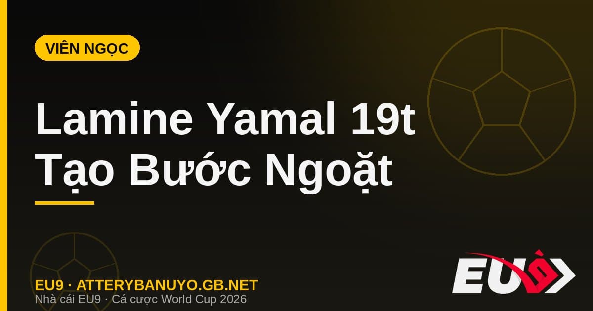 Lamine Yamal 19 tuổi: viên ngọc tạo ra bước ngoặt đưa Tây Ban Nha vào chung kết - EU9 stream3ds.io