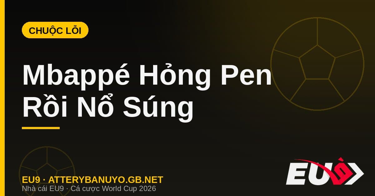 Kịch tính Mbappé đá hỏng penalty: Từ tội đồ hóa người hùng đưa Pháp vào Bán kết - EU9 stream3ds.io