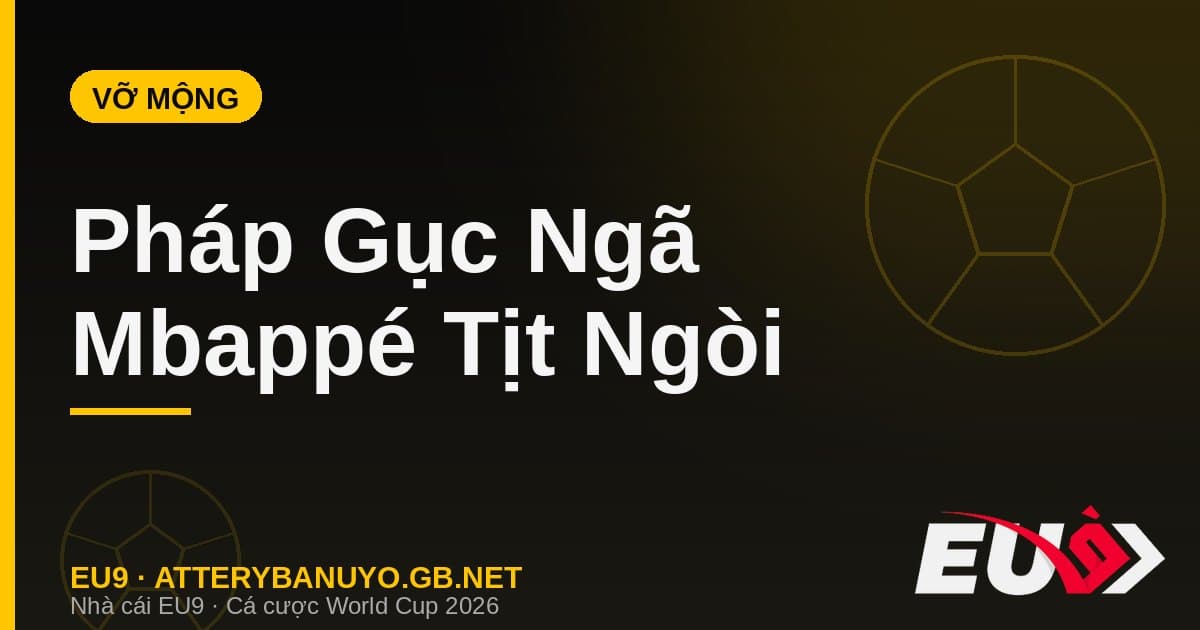 Giấc mơ tan vỡ của Pháp: Mbappé bị vô hiệu hóa, thế hệ hào hoa dừng bước ở bán kết - EU9 stream3ds.io