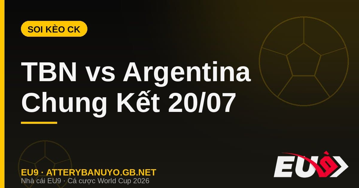 Soi kèo siêu máy tính chung kết World Cup 2026: Tây Ban Nha vs Argentina - EU9 stream3ds.io