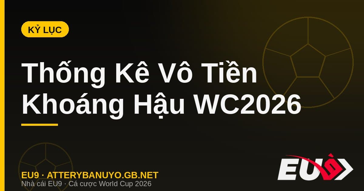 Loạt kỷ lục vô tiền khoáng hậu được thiết lập sau vòng Tứ kết World Cup 2026 - EU9 stream3ds.io